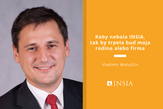 Vladimír Matuščin: Keby nebola INSIA, tak by trpela buď moja rodina alebo firma